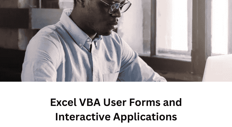 Excel VBA User Forms and Interactive Applications