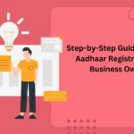 Step-by-Step Guide to Udyog Aadhaar Registration for Business Owners
